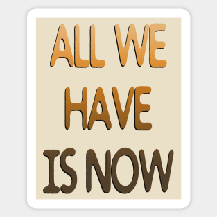 all we have is now Sticker